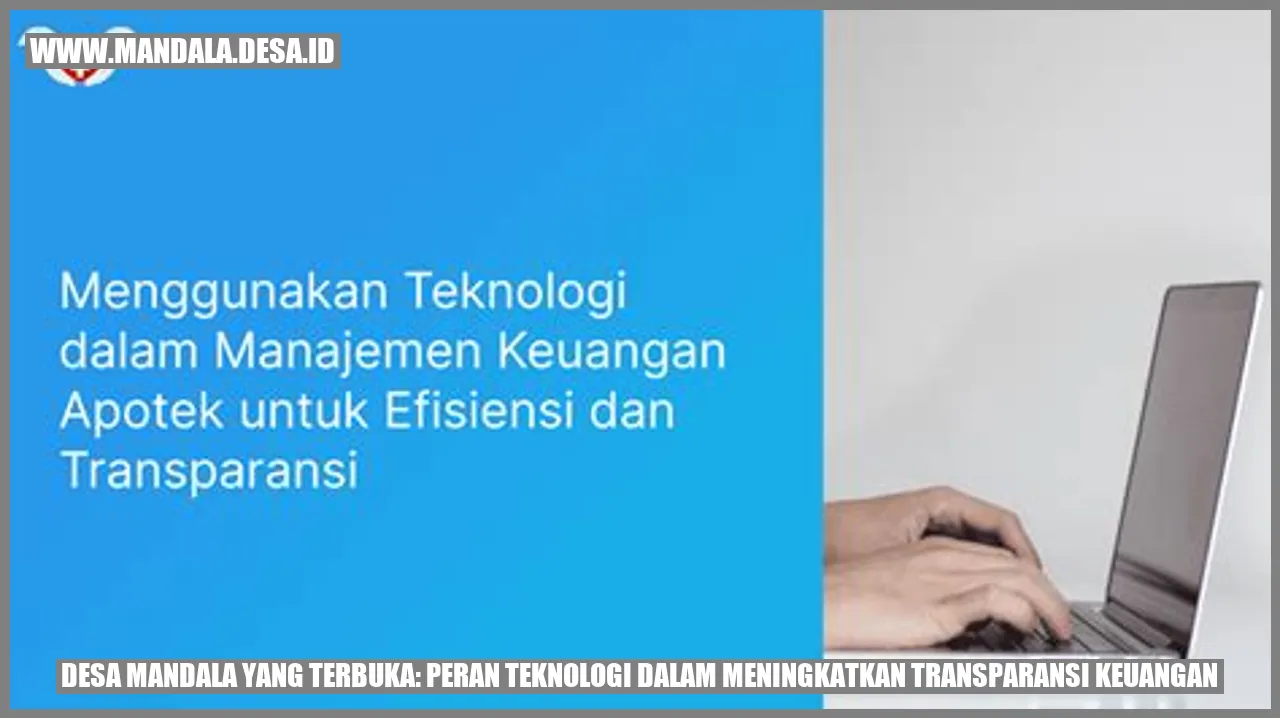 Desa Mandala yang Terbuka: Peran Teknologi dalam Meningkatkan Transparansi Keuangan