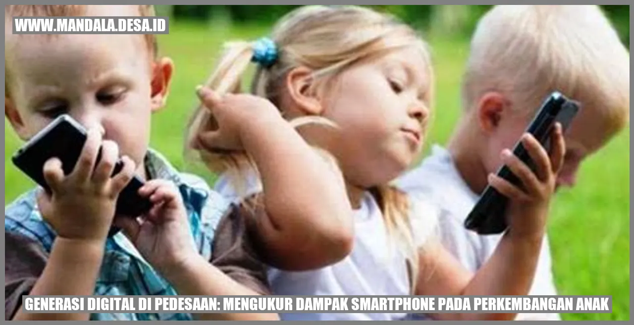 Generasi Digital di Pedesaan: Mengukur Dampak Smartphone pada Perkembangan Anak