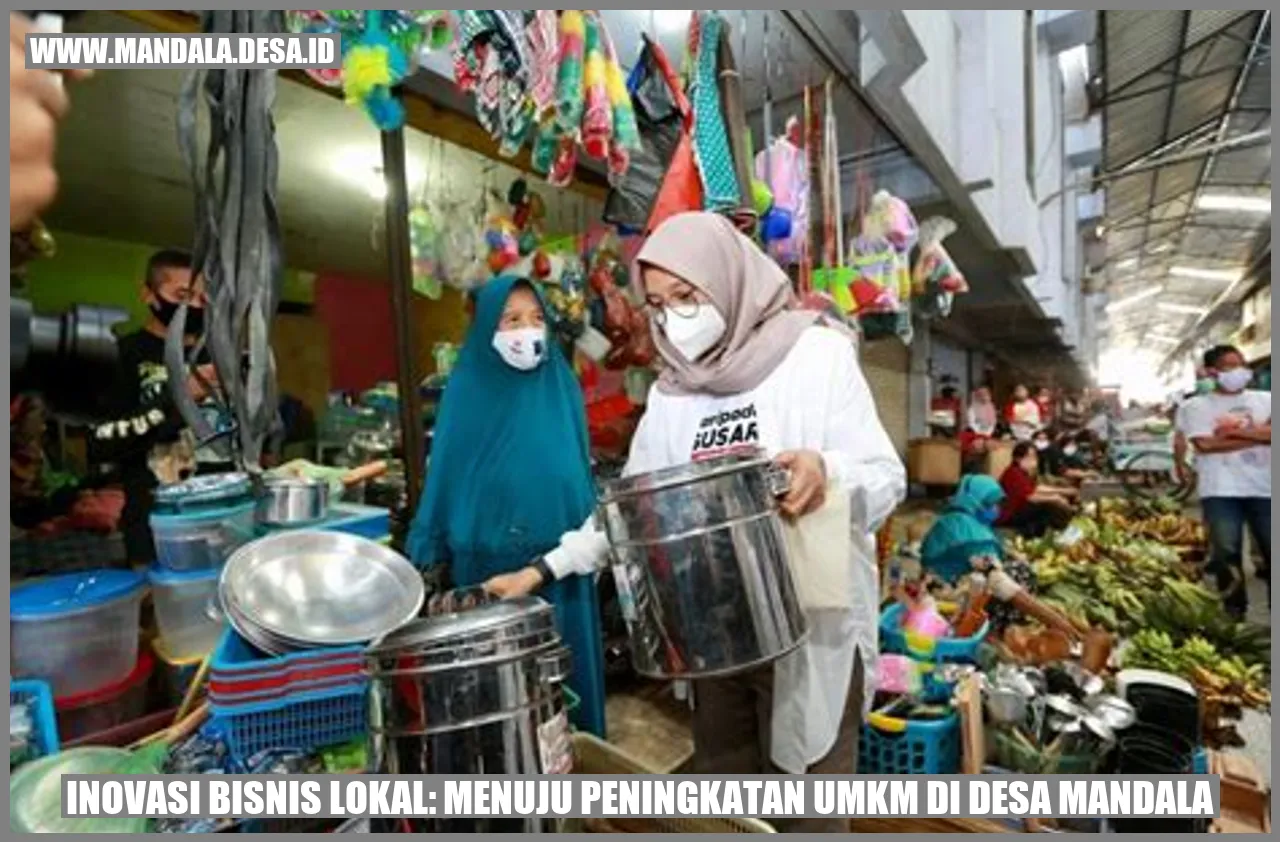 Inovasi Bisnis Lokal: Menuju Peningkatan UMKM di Desa Mandala