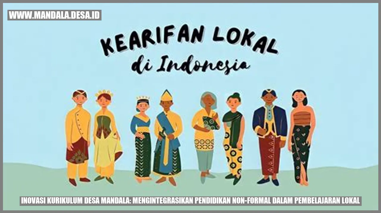 Inovasi Kurikulum Desa Mandala: Mengintegrasikan Pendidikan Non-Formal dalam Pembelajaran Lokal