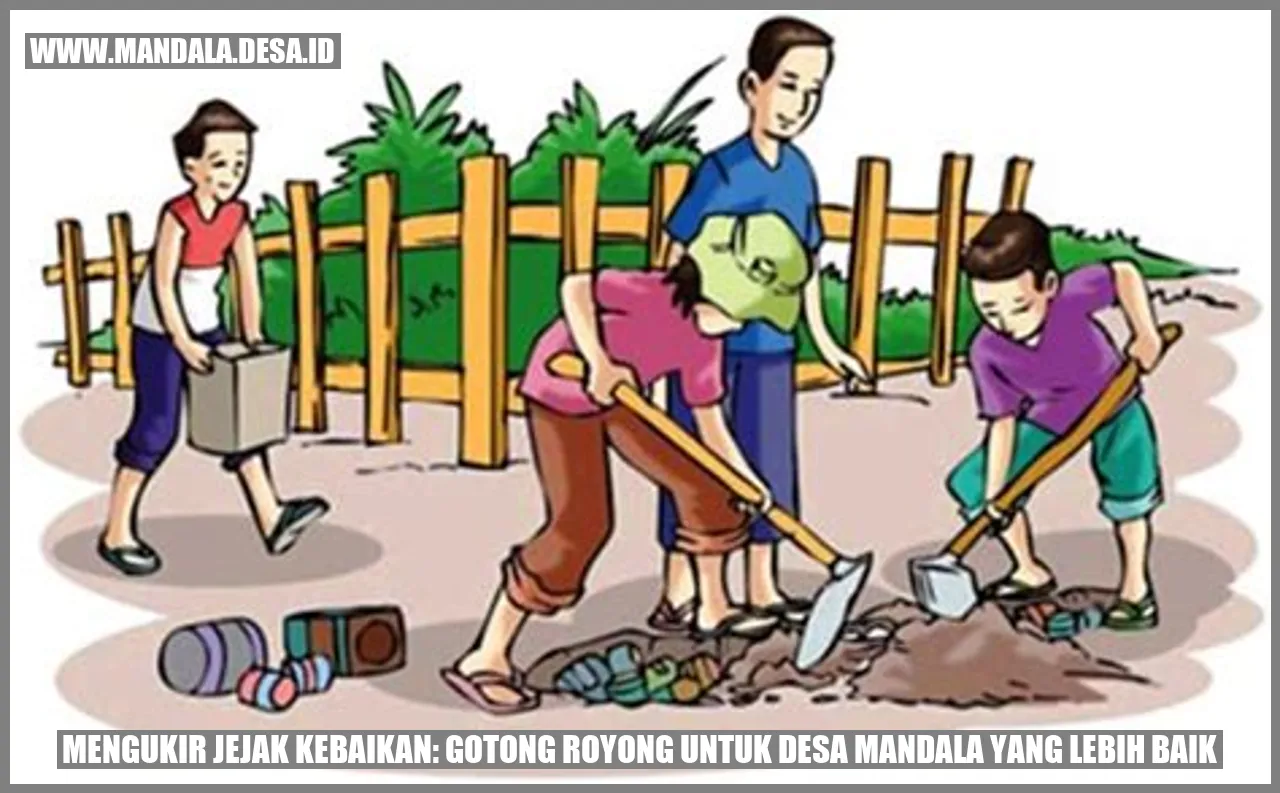 Mengukir Jejak Kebaikan: Gotong Royong untuk Desa Mandala yang Lebih Baik