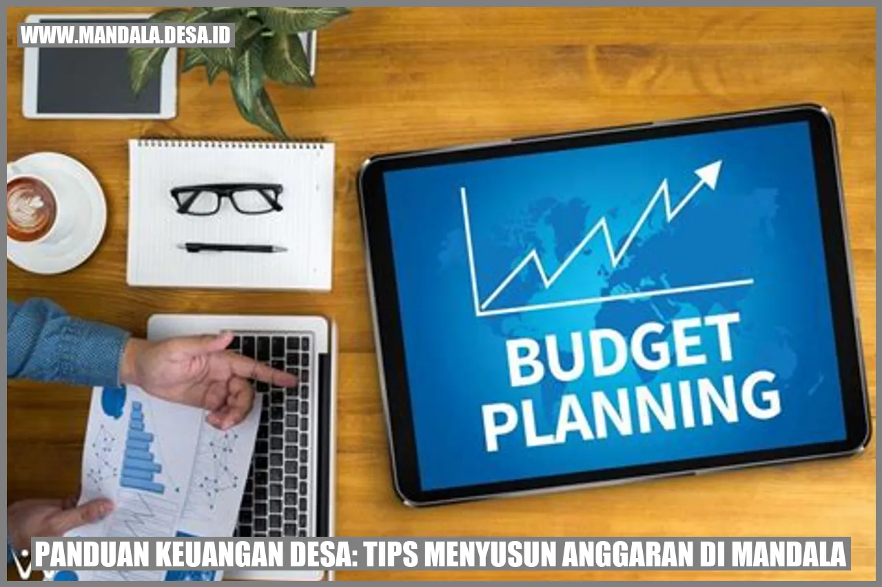 Panduan Keuangan Desa: Tips Menyusun Anggaran di Mandala