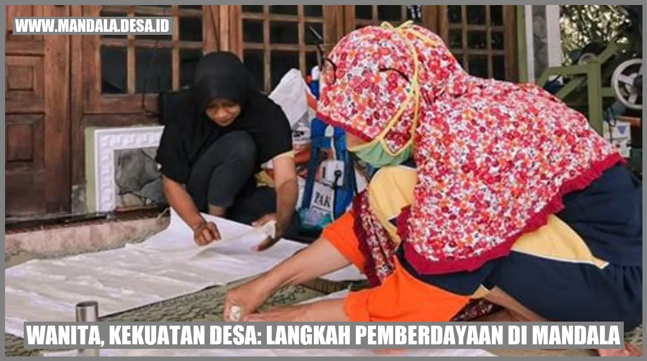 Wanita, Kekuatan Desa: Langkah Pemberdayaan di Mandala